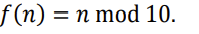 f (n) = n mod 10.
