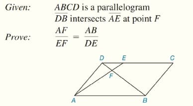 ABCD is a parallelogram
DB intersects AE at point F
Given:
AF
АВ
Prove:
EF
DE
D
E
A
