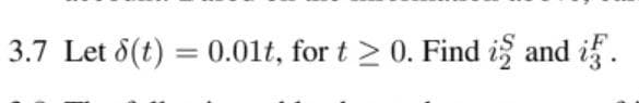 3.7 Let 8(t) = 0.01t, for t > 0. Find i and i.
