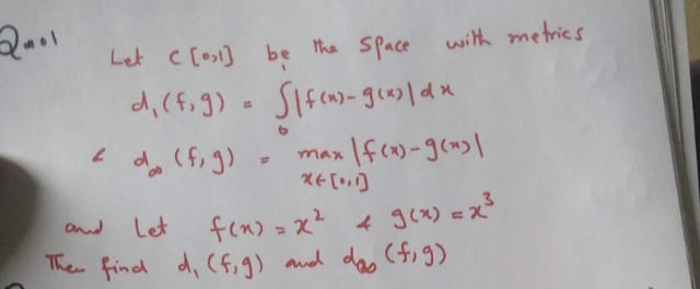 Let c [os] be the SPace with metrics
2 d, (f, g)- max
fen) = x 4 gcx) = x
he find d, (f,9) and das (fig)
and
Let
