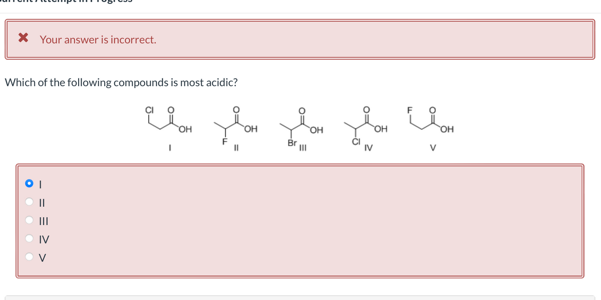 X Your answer is incorrect.
Which of the following compounds is most acidic?
F
хон
ОН
ОН
Ева
ев заво зва зов цв
ОН
OH
III
●