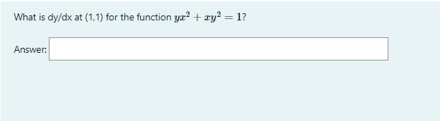 What is dy/dx at (1,1) for the function yx² + xy² = 1?
Answer: