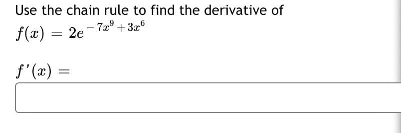 Use the chain rule to find the derivative of
f(x)
2e - 7æ° +326
f' (x) =
