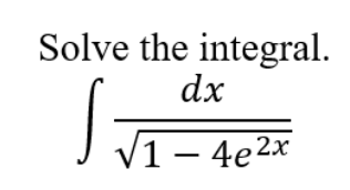 Solve the integral.
dx
√
√1 - 4e²x