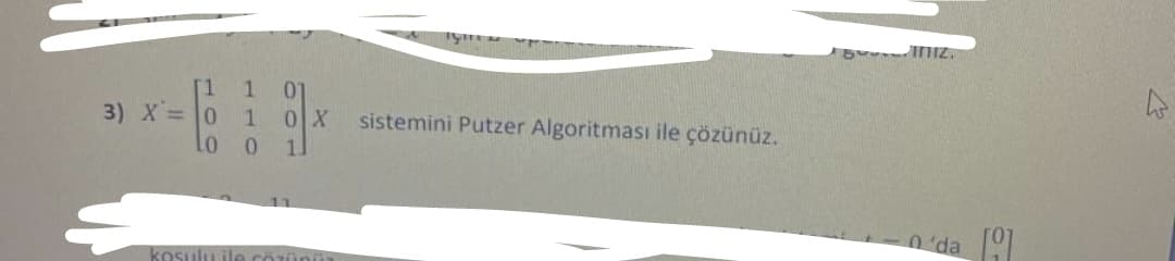 1.
3) X=0
Lo
01
sistemini Putzer Algoritması ile çözünüz.
0.
1.
0 'da
kosulu il
