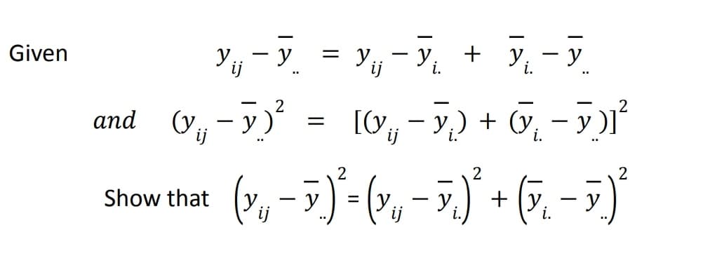 Y, – 5. = Y, -5, + 5,-5
O, – 5)' = 10, -5,) + 0, - 5)°
(, - )*
Given
Yij
- y
= y;
ij
and (y, — у
ij
2
Show that
y
+ (y.
y
-
i.
