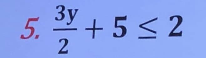 5. 3+5 ≤ 2
2