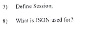 7)
8)
Define Session.
What is JSON used for?