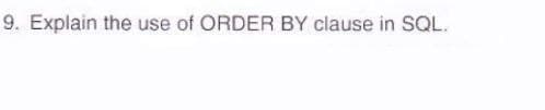 9. Explain the use of ORDER BY clause in SQL.