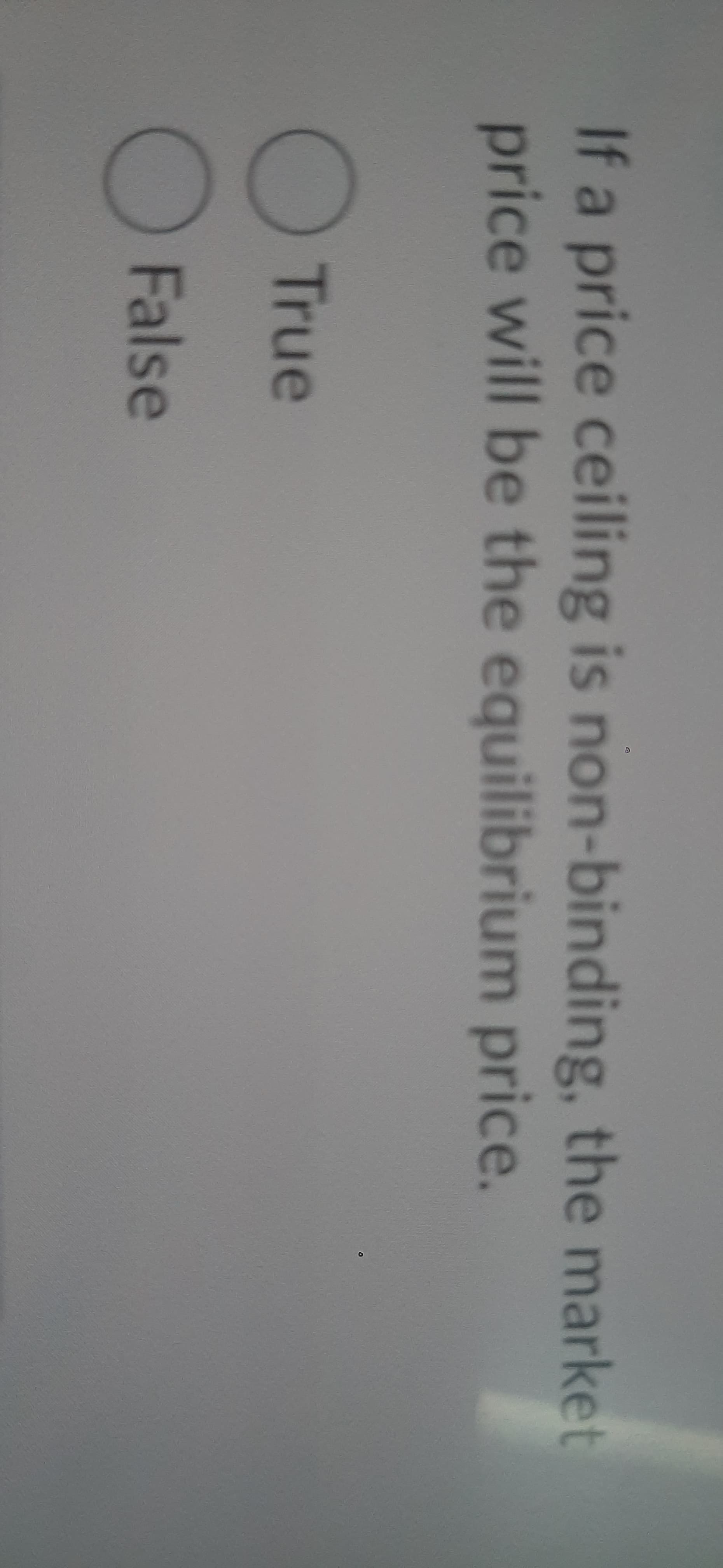 If a price ceiling is non-binding, the market
price will be the equilibrium price.
True
False

