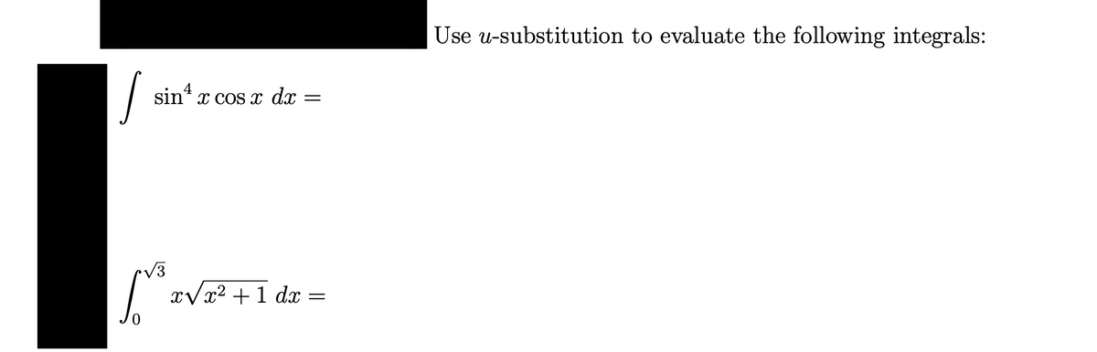 sin x cos x dx
4
√3
=
TV
x√x² + 1 dx =
Use u-substitution to evaluate the following integrals: