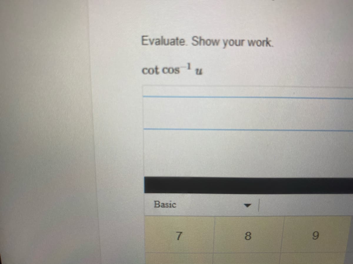 Evaluate. Show your work.
cot cosu
Basic
8
9.
