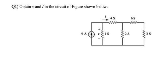 Q1) Obtain v and i in the circuit of Figure shown below.
6S
ww
9 A
1S
3S
