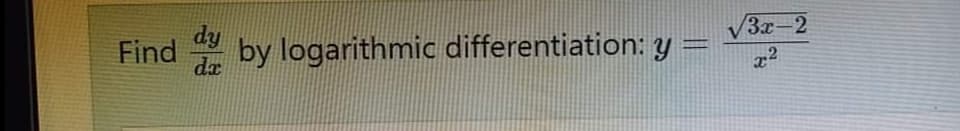 За-2
dy
Find
山话
by logarithmic differentiation: y
da
