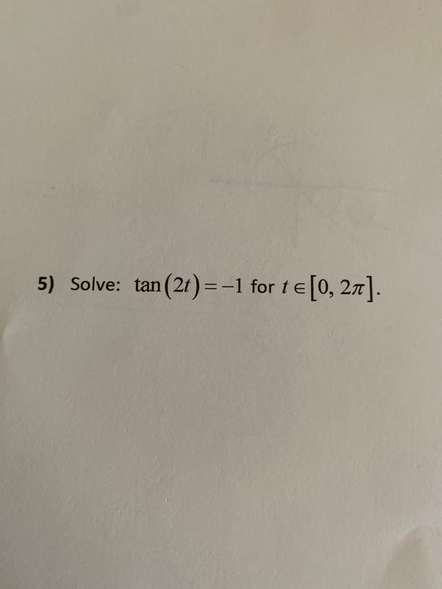 (21) =-1 for 1 € [0, 27].
5) Solve: tan
