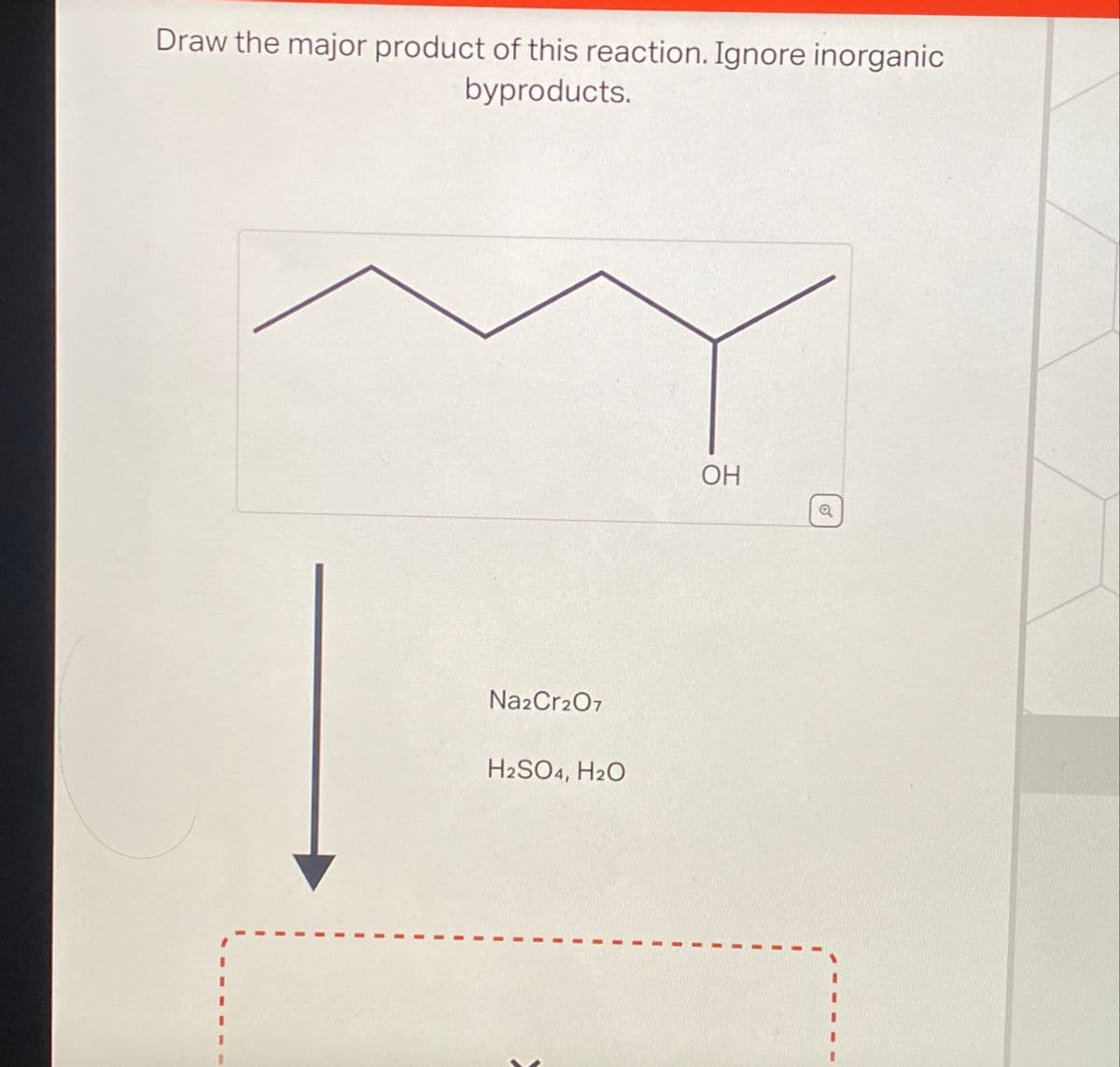 Draw the major product of this reaction. Ignore inorganic
byproducts.
Na2Cr2O7
H2SO4, H₂O
OH