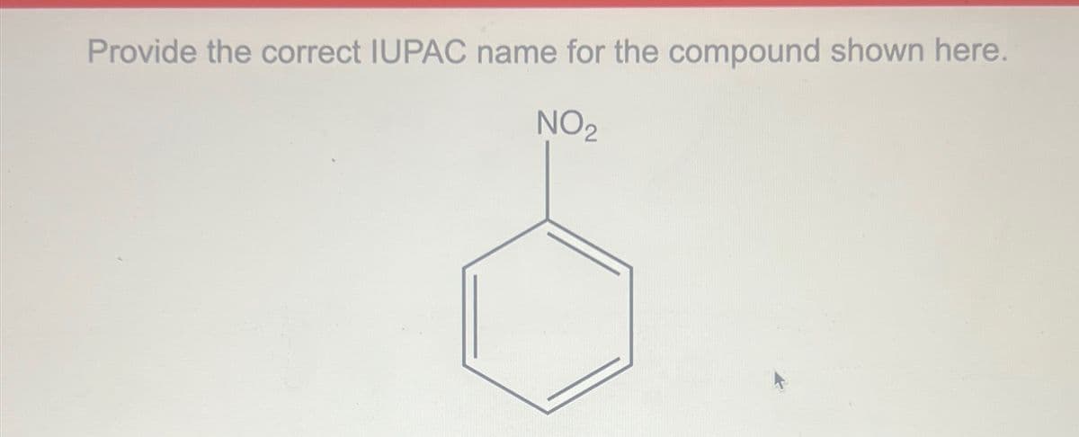 Provide the correct IUPAC name for the compound shown here.
NO₂