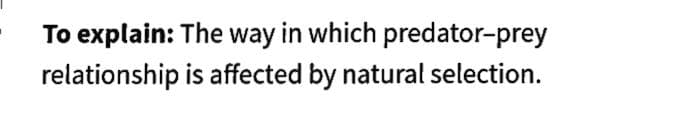 To explain: The way in which predator-prey
relationship is affected by natural selection.
