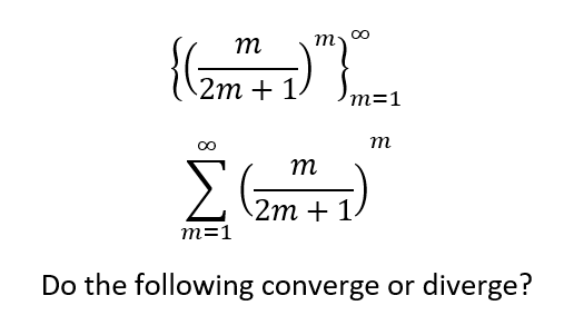 m 00
m
2m + 1.
m=1
т
m
2m + 1.
m=1
Do the following converge or diverge?
