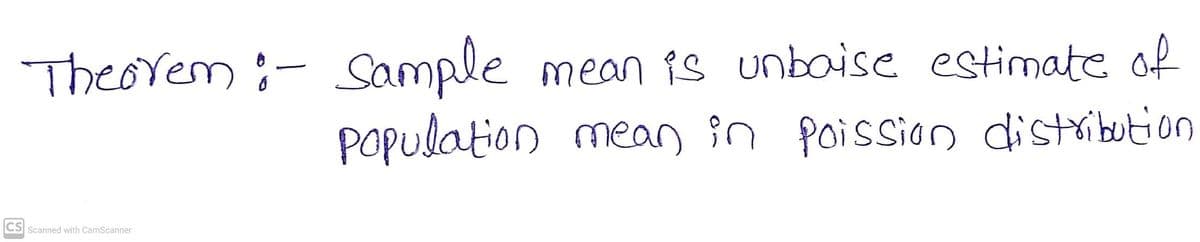 Theorem ;- Sample
mean is unboise estimate of
Papulation mean in poission distribution
CS Scanned with CamScanner
