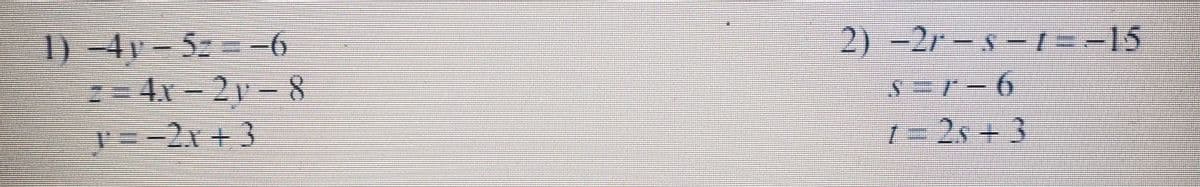 1) 4r-5:=-6
x-2p=8
2) -2r-s-1=-15
s=7−6
1=25+3