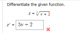 Differentiate the given function.
v+2
z' =
N
Z
5v + 2
5
X