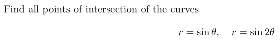 Find all points of intersection of the curves
r = sin 0,
r = sin 20
