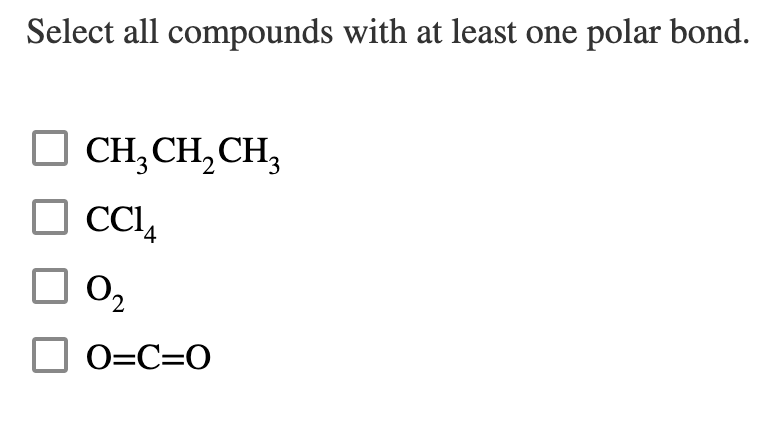 Select all compounds with at least one polar bond.
CH₂CH₂CH₂
CCI
0₂
O=C=O