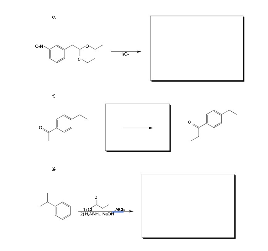 O₂N-
e.
f.
g.
to
O
1) Cl
2) H₂NNH₂, NaOH
H3O+
AICI 3