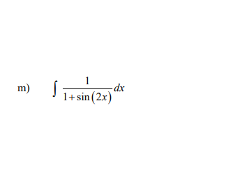 1
m)
-dx
1+ sin (2x)
