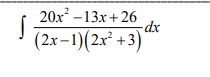 20x –13x + 26
dx
(2x–1)(2x² +3)
