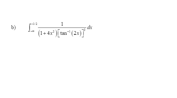 -1/2
1
b)
-dx
(1+4x²)[tan" (2x)}
