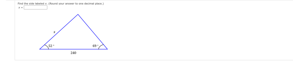 Find the side labeled x. (Round your answer to one decimal place.)
X =
52 °
69 °
240
