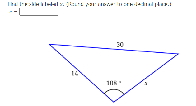 Find the side labeled x. (Round your answer to one decimal place.)
X =
30
14
108 °
