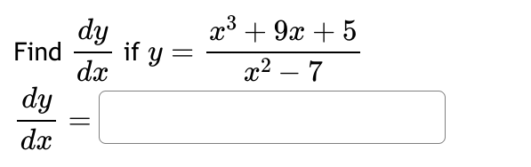 dy
Find if y=
dx
=
dy
dx
x³ + 9x + 5
x² - 7