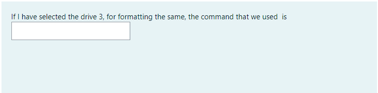 If I have selected the drive 3, for formatting the same, the command that we used is
