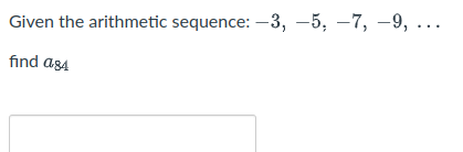 Given the arithmetic sequence: –3, –5, –7, –9, ...
find a84
