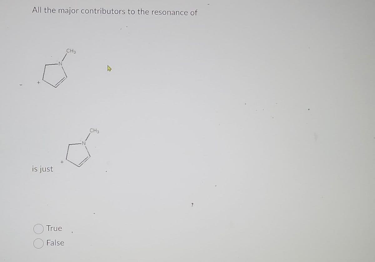 All the major contributors to the resonance of
ŏ
is just
CH3
True
False
CH3
T