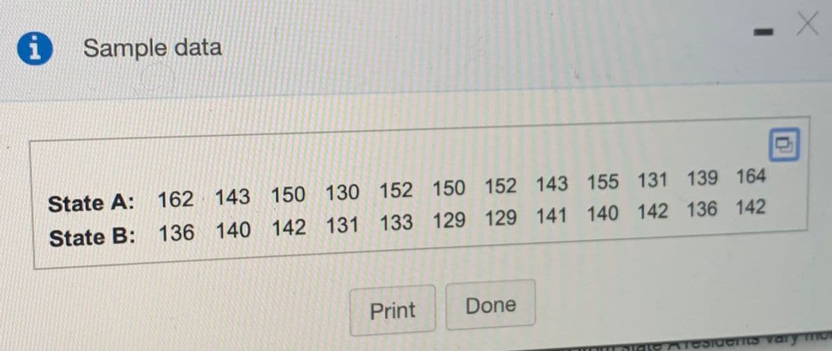 Sample data
State A:
162 143 150 130 152 150 152 143 155 131 139 164
State B:
136
140 142 131 133 129 129 141 140 142 136 142
Print
Done
DIS ATOSIaents vary mo
