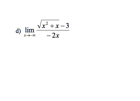 d) lim
√x²+x-3
-2x