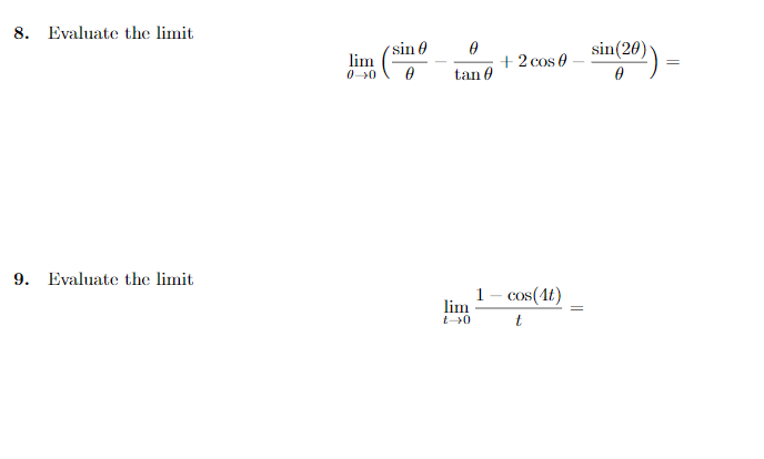 8. Evaluate the limit
sin 0
lim
+ 2 cos e
sin(20)
0-0
tan 0
9. Evaluate the limit
1- cos(4t)
lim
t>0
