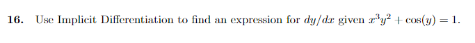 16. Use Implicit Differentiation to find an
expression for dy/dx given r'y? + cos(y) = 1.
