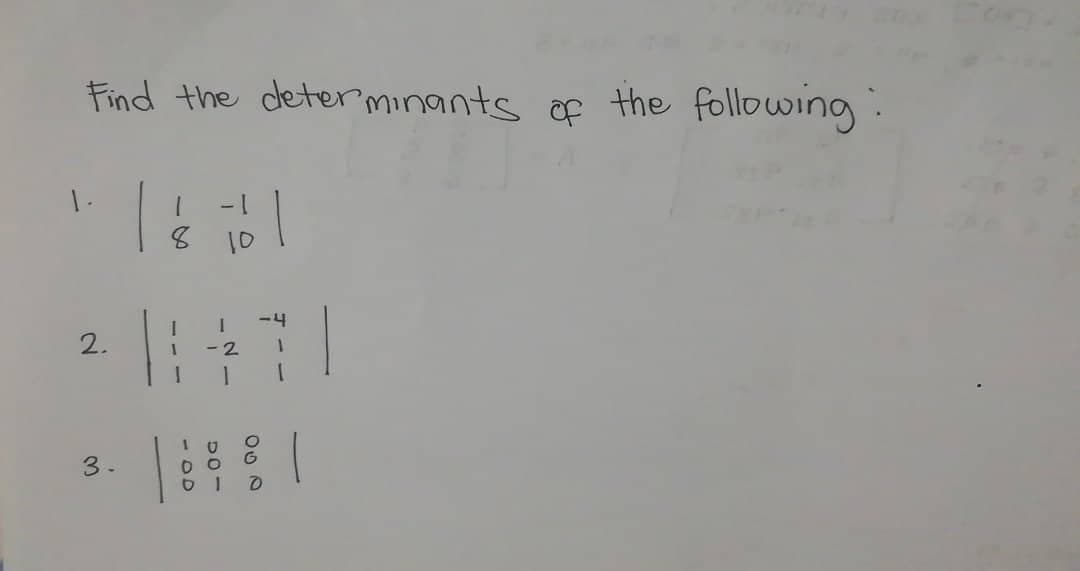 Find the determinants of the following.
al 3
2.
3.
