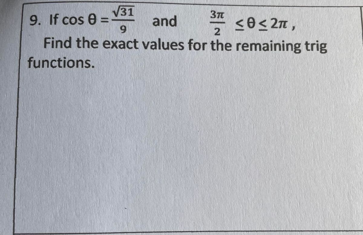 V31
37T
9. If cos e
6.
and
<0< 2n ,
Find the exact values for the remaining trig
%3D
functions.
