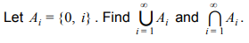 Let A; = {0, i} . Find U4; and N 4;.
i=1
i-1
