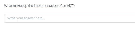 What makes up the implementation of an ADT?
Write your answer here.
