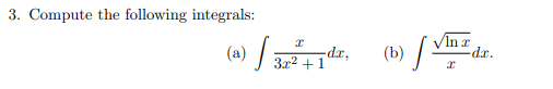 3. Compute the following integrals:
VIn r
dr.
(a)
dr,
3x2 +1
(b)
