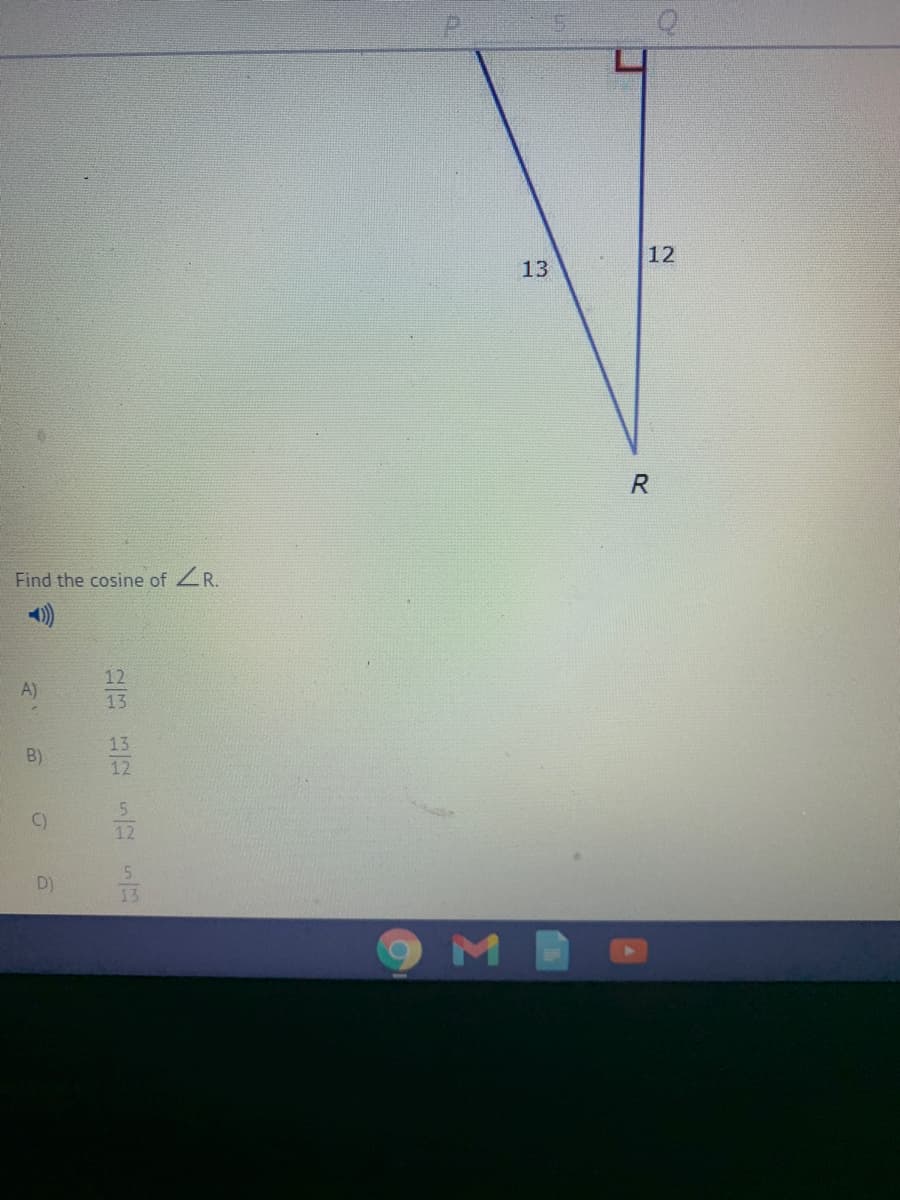 12
13
Find the cosine of ZR.
12
A)
13
13
B)
12
C)
12
D)
