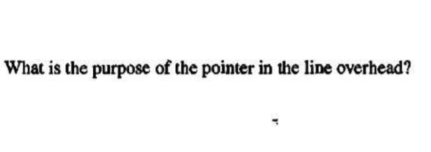 What is the purpose of the pointer in the line overhead?