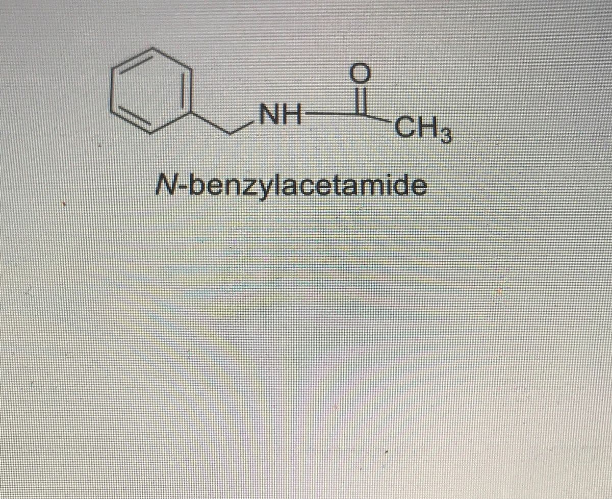 NH:
CH3
N-benzylacetamide
